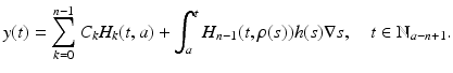 
$$\displaystyle{y(t) =\sum _{ k=0}^{n-1}C_{ k}H_{k}(t,a) +\int _{ a}^{t}H_{ n-1}(t,\rho (s))h(s)\nabla s,\quad t \in \mathbb{N}_{a-n+1}.}$$
