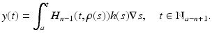 
$$\displaystyle{y(t) =\int _{ a}^{t}H_{ n-1}(t,\rho (s))h(s)\nabla s,\quad t \in \mathbb{N}_{a-n+1}.}$$

