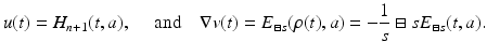 
$$\displaystyle{u(t) = H_{n+1}(t,a),\quad \mbox{ and}\quad \nabla v(t) = E_{\boxminus s}(\rho (t),a) = -\frac{1} {s} \boxminus sE_{\boxminus s}(t,a).}$$
