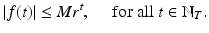 
$$\displaystyle{\vert f(t)\vert \leq Mr^{t},\quad \mbox{ for all $t \in \mathbb{N}_{ T}$}.}$$
