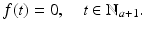 
$$\displaystyle{f(t) = 0,\quad t \in \mathbb{N}_{a+1}.}$$
