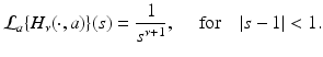 
$$\displaystyle{\mathcal{L}_{a}\{H_{\nu }(\cdot,a)\}(s) = \frac{1} {s^{\nu +1}},\quad \mbox{ for}\quad \vert s - 1\vert < 1.}$$
