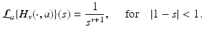
$$\displaystyle{\mathcal{L}_{a}\{H_{\nu }(\cdot,a)\}(s) = \frac{1} {s^{\nu +1}},\quad \mbox{ for}\quad \vert 1 - s\vert < 1.}$$
