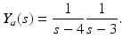 
$$\displaystyle{ Y _{a}(s) = \frac{1} {s - 4} \frac{1} {s - 3}. }$$
