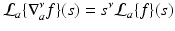 
$$\displaystyle{\mathcal{L}_{a}\{\nabla _{a}^{\nu }f\}(s) = s^{\nu }\mathcal{L}_{ a}\{f\}(s)}$$

