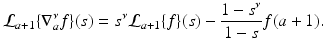 
$$\displaystyle{\mathcal{L}_{a+1}\{\nabla _{a}^{\nu }f\}(s) = s^{\nu }\mathcal{L}_{ a+1}\{f\}(s) -\frac{1 - s^{\nu }} {1 - s}f(a + 1).}$$
