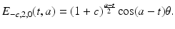 
$$\displaystyle{E_{-c,2,0}(t,a) = (1 + c)^{\frac{a-t} {2} }\cos (a - t)\theta.}$$

