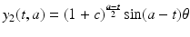 
$$\displaystyle{y_{2}(t,a) = (1 + c)^{\frac{a-t} {2} }\sin (a - t)\theta }$$
