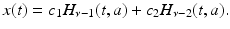
$$\displaystyle{x(t) = c_{1}H_{\nu -1}(t,a) + c_{2}H_{\nu -2}(t,a).}$$
