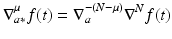 
$$\displaystyle{\nabla _{a{\ast}}^{\mu }f(t) = \nabla _{ a}^{-(N-\mu )}\nabla ^{N}f(t)}$$
