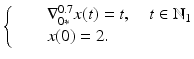 
$$\displaystyle{\left \{\begin{array}{@{}l@{\quad }l@{}} \quad &\nabla _{0{\ast}}^{0.7}x(t) = t,\quad t \in \mathbb{N}_{1} \\ \quad &x(0) = 2. \end{array} \right.}$$
