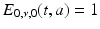 
$$\displaystyle{E_{0,\nu,0}(t,a) = 1}$$
