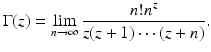 
$$\displaystyle{\Gamma (z) =\lim _{n\rightarrow \infty } \frac{n!n^{z}} {z(z + 1)\cdots (z + n)}.}$$
