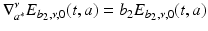 
$$\displaystyle{\nabla _{a^{{\ast}}}^{\nu }E_{b_{2},\nu,0}(t,a) = b_{2}E_{b_{2},\nu,0}(t,a)}$$
