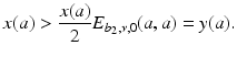 
$$\displaystyle{x(a) > \frac{x(a)} {2} E_{b_{2},\nu,0}(a,a) = y(a).}$$
