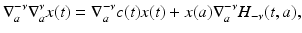 
$$\displaystyle{\nabla _{a}^{-\nu }\nabla _{ a}^{\nu }x(t) = \nabla _{ a}^{-\nu }c(t)x(t) + x(a)\nabla _{ a}^{-\nu }H_{ -\nu }(t,a),}$$
