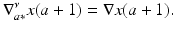 
$$\displaystyle{\nabla _{a{\ast}}^{\nu }x(a + 1) = \nabla x(a + 1).}$$
