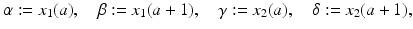 
$$\displaystyle{\alpha:= x_{1}(a),\quad \beta:= x_{1}(a + 1),\quad \gamma:= x_{2}(a),\quad \delta:= x_{2}(a + 1),}$$

