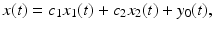 
$$\displaystyle{x(t) = c_{1}x_{1}(t) + c_{2}x_{2}(t) + y_{0}(t),}$$
