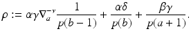 
$$\displaystyle{\rho:=\alpha \gamma \nabla _{a}^{-\nu } \frac{1} {p(b - 1)} + \frac{\alpha \delta } {p(b)} + \frac{\beta \gamma } {p(a + 1)}.}$$
