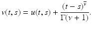 
$$\displaystyle{v(t,s) = u(t,s) + \frac{(t - s)^{\overline{\nu }}} {\Gamma (\nu +1)}.}$$
