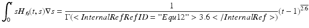 
$$\displaystyle{\int _{0}^{t}sH_{.6}(t,s)\nabla s = \frac{1} {\Gamma (<InternalRef RefID="Equ12">3.6</InternalRef>)}(t - 1)^{\overline{2.6}}}$$
