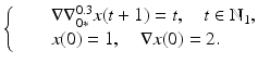 
$$\displaystyle{\left \{\begin{array}{@{}l@{\quad }l@{}} \quad &\nabla \nabla _{0{\ast}}^{0.3}x(t + 1) = t,\quad t \in \mathbb{N}_{1}, \\ \quad &x(0) = 1,\quad \nabla x(0) = 2.\end{array} \right.}$$

