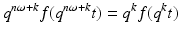
$$\displaystyle{ q^{n\omega +k}f(q^{n\omega +k}t) = q^{k}f(q^{k}t) }$$
