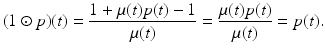 
$$\displaystyle{(1 \odot p)(t) = \frac{1 +\mu (t)p(t) - 1} {\mu (t)} = \frac{\mu (t)p(t)} {\mu (t)} = p(t).}$$
