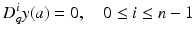 
$$\displaystyle{D_{q}^{i}y(a) = 0,\quad 0 \leq i \leq n - 1}$$
