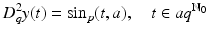 
$$\displaystyle{D_{q}^{2}y(t) =\sin _{ p}(t,a),\quad t \in aq^{\mathbb{N}_{0} }}$$
