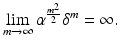 
$$\displaystyle{\lim _{m\rightarrow \infty }\alpha ^{\frac{m^{2}} {2} }\delta ^{m} = \infty.}$$
