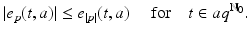 
$$\displaystyle{\vert e_{p}(t,a)\vert \leq e_{\vert p\vert }(t,a)\quad \mbox{ for}\quad t \in aq^{\mathbb{N}_{0} }.}$$
