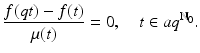 
$$\displaystyle{\frac{f(qt) - f(t)} {\mu (t)} = 0,\quad t \in aq^{\mathbb{N}_{0} }.}$$
