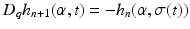 
$$\displaystyle{D_{q}h_{n+1}(\alpha,t) = -h_{n}(\alpha,\sigma (t))}$$
