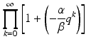 
$$\displaystyle{\prod _{k=0}^{\infty }\left [1 + \left (-\frac{\alpha } {\beta }q^{k}\right )\right ]}$$
