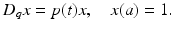 
$$\displaystyle{D_{q}x = p(t)x,\quad x(a) = 1.}$$
