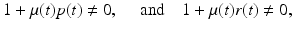 
$$\displaystyle{1 +\mu (t)p(t)\neq 0,\quad \mbox{ and}\quad 1 +\mu (t)r(t)\neq 0,}$$
