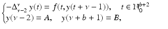 
$$\displaystyle{ \left \{\begin{array}{@{}l@{\quad }l@{}} -\Delta _{\nu -2}^{\nu }\ y(t) = f(t,y(t +\nu -1)),\quad t \in \mathbb{N}_{0}^{b+2}\quad \\ y(\nu -2) = A,\quad y(\nu +b + 1) = B, \quad \end{array} \right. }$$
