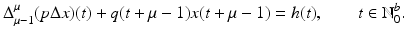 
$$\displaystyle{\Delta _{\mu -1}^{\mu }(p\Delta x)(t) + q(t +\mu -1)x(t +\mu -1) = h(t),\quad \quad t \in \mathbb{N}_{ 0}^{b}.}$$
