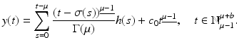 
$$\displaystyle{ y(t) =\sum _{ s=0}^{t-\mu }\frac{(t -\sigma (s))^{\underline{\mu -1}}} {\Gamma (\mu )} h(s) + c_{0}t^{\underline{\mu -1}},\quad t \in \mathbb{N}_{\mu -1}^{\mu +b}. }$$
