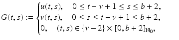 
$$\displaystyle{G(t,s):= \left \{\begin{array}{@{}l@{\quad }l@{}} u(t,s),\quad 0 \leq t -\nu +1 \leq s \leq b + 2,\quad \\ v(t,s),\quad 0 \leq s \leq t -\nu +1 \leq b + 2,\quad \\ 0,\quad (t,s) \in \{\nu -2\} \times [0,b + 2]_{\mathbb{N}_{0}}, \quad \end{array} \right.}$$
