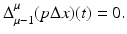 
$$\displaystyle{\Delta _{\mu -1}^{\mu }(p\Delta x)(t) = 0.}$$
