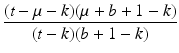
$$\displaystyle{\frac{(t -\mu -k)(\mu +b + 1 - k)} {(t - k)(b + 1 - k)} }$$
