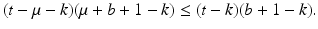 
$$\displaystyle{(t -\mu -k)(\mu +b + 1 - k) \leq (t - k)(b + 1 - k).}$$
