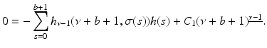 
$$\displaystyle{ 0 = -\sum _{s=0}^{b+1}h_{\nu -1}(\nu +b + 1,\sigma (s))h(s) + C_{1}(\nu +b + 1)^{\underline{\nu -1}}. }$$
