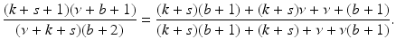 
$$\displaystyle{ \frac{(k + s + 1)(\nu +b + 1)} {(\nu +k + s)(b + 2)} = \frac{(k + s)(b + 1) + (k + s)\nu +\nu +(b + 1)} {(k + s)(b + 1) + (k + s) +\nu +\nu (b + 1)}. }$$
