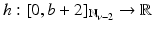 
$$h: [0,b + 2]_{\mathbb{N}_{\nu -2}} \rightarrow \mathbb{R}$$
