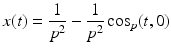 $$\displaystyle{x(t) = \frac{1} {p^{2}} - \frac{1} {p^{2}}\cos _{p}(t,0)}$$