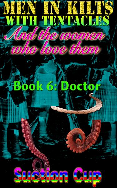 Men In Kilts With Tentacles and The Women Who Love Them - Book 6: Doctor